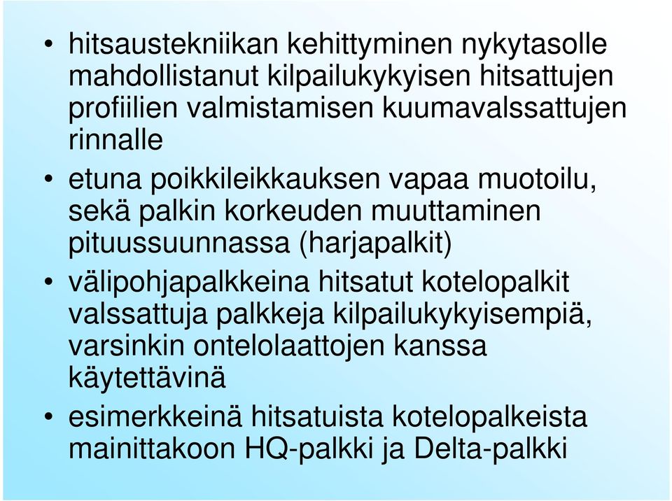 pituussuunnassa (harjapalkit) välipohjapalkkeina hitsatut kotelopalkit valssattuja palkkeja kilpailukykyisempiä,