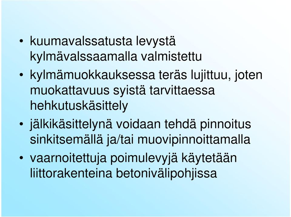 jälkikäsittelynä voidaan tehdä pinnoitus sinkitsemällä ja/tai