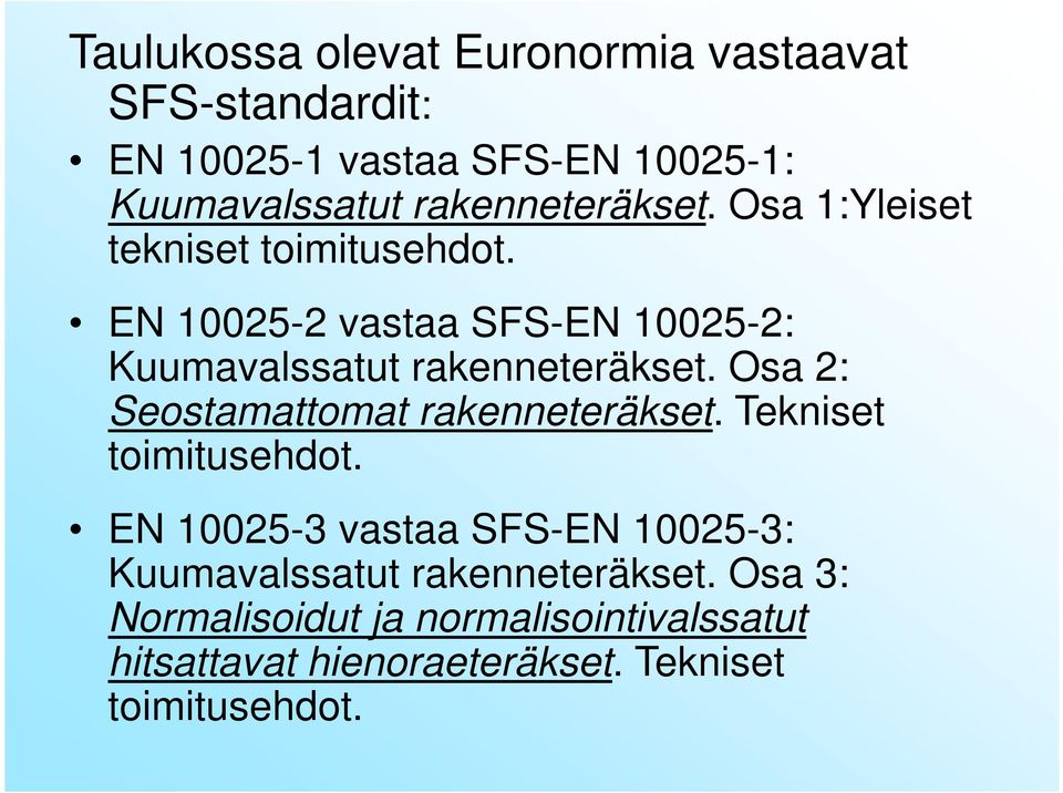 EN 10025-2 vastaa SFS-EN 10025-2: Kuumavalssatut rakenneteräkset. Osa 2: Seostamattomat rakenneteräkset.