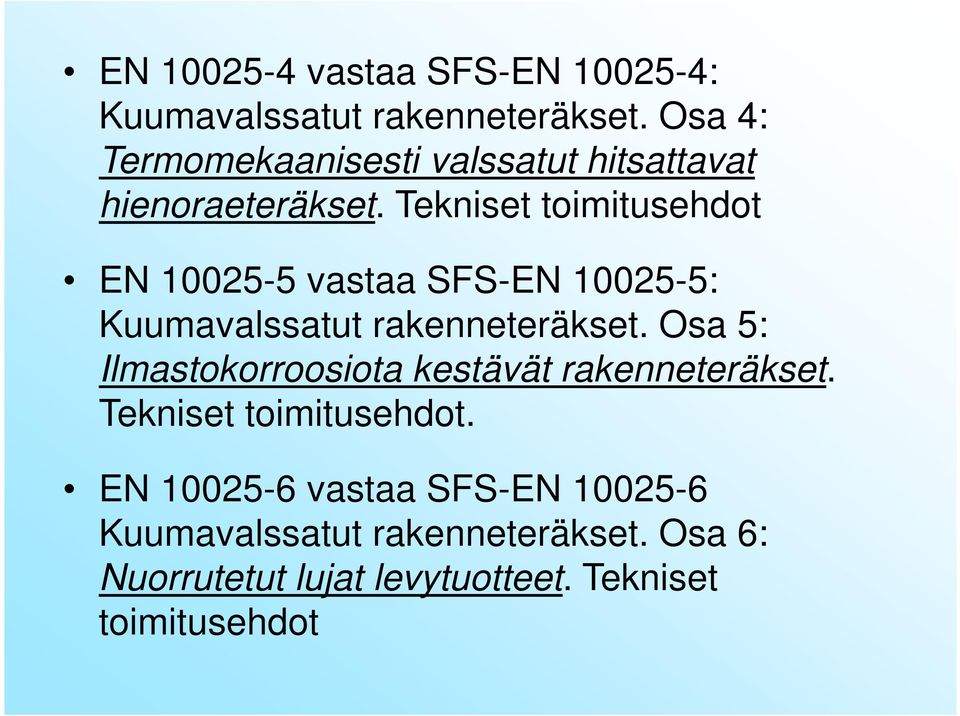 Tekniset toimitusehdot EN 10025-5 vastaa SFS-EN 10025-5: Kuumavalssatut rakenneteräkset.