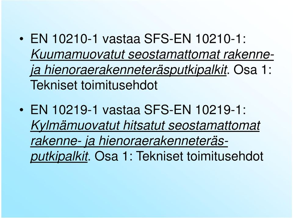 Osa 1: Tekniset toimitusehdot EN 10219-1 vastaa SFS-EN 10219-1: