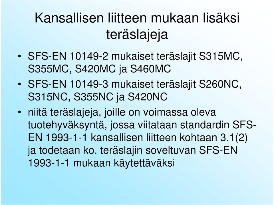teräslajeja, joille on voimassa oleva tuotehyväksyntä, jossa viitataan standardin SFS- EN 1993-1-1
