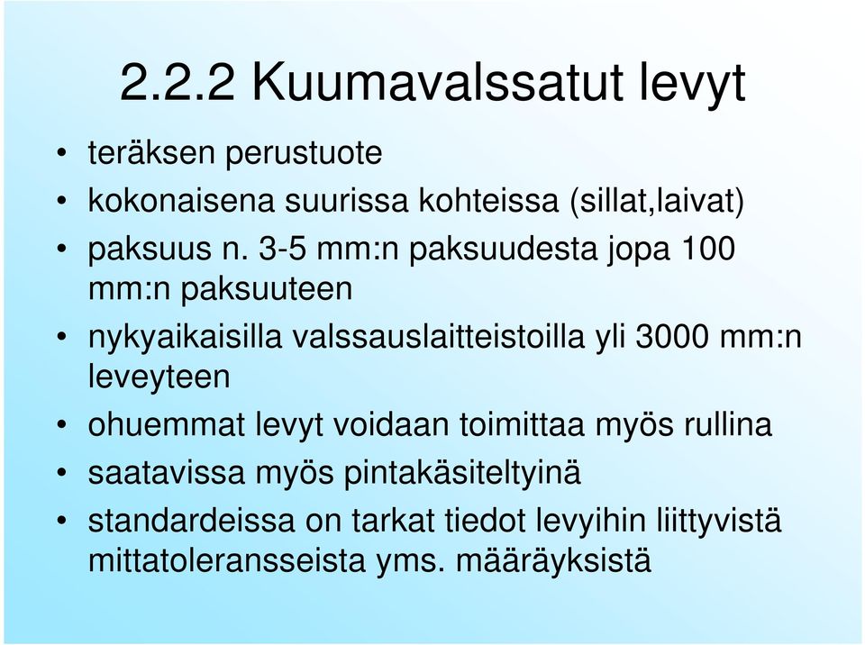 3-5 mm:n paksuudesta jopa 100 mm:n paksuuteen nykyaikaisilla valssauslaitteistoilla yli 3000