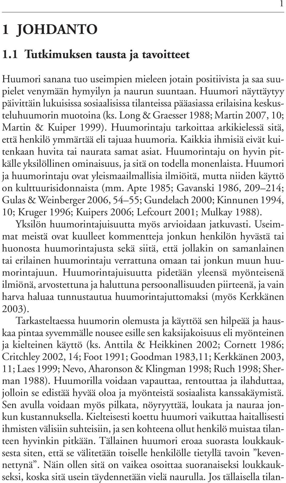 Huumorintaju tarkoittaa arkikielessä sitä, että henkilö ymmärtää eli tajuaa huumoria. Kaikkia ihmisiä eivät kuitenkaan huvita tai naurata samat asiat.