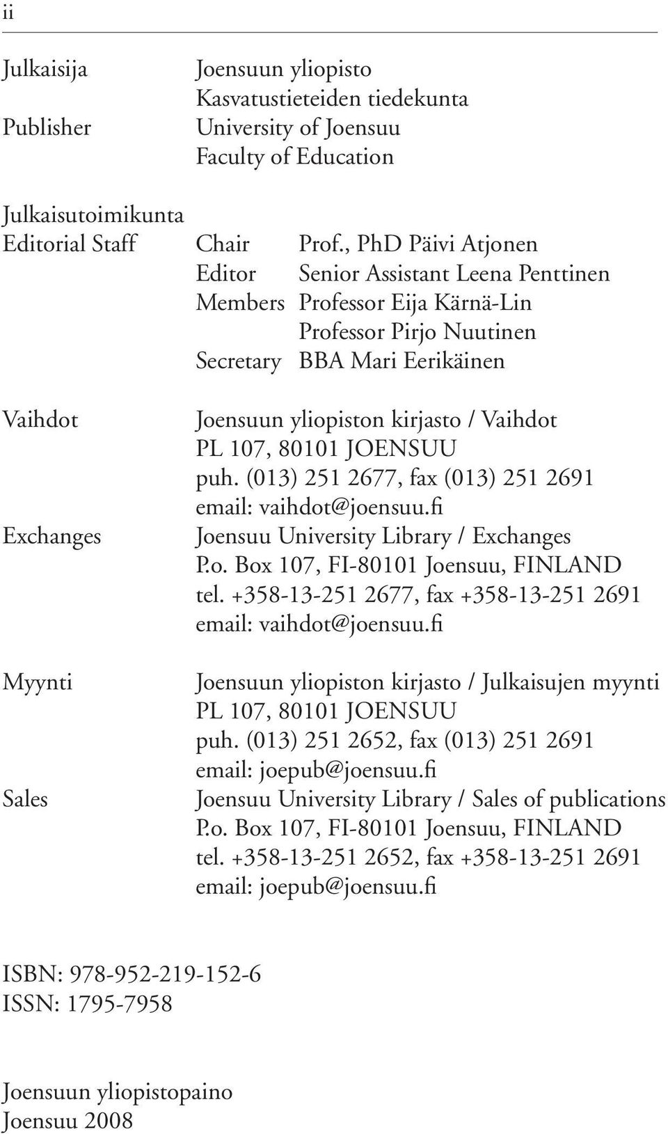 kirjasto / Vaihdot PL 107, 80101 JOENSUU puh. (013) 251 2677, fax (013) 251 2691 email: vaihdot@joensuu.fi Joensuu University Library / Exchanges P.o. Box 107, FI-80101 Joensuu, FINLAND tel.