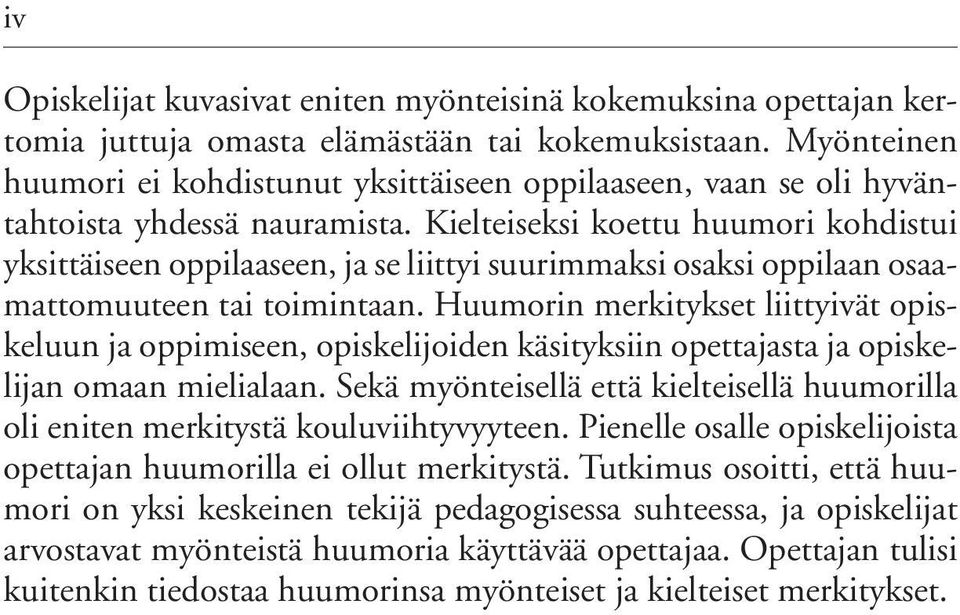 Kielteiseksi koettu huumori kohdistui yksittäiseen oppilaaseen, ja se liittyi suurimmaksi osaksi oppilaan osaamattomuuteen tai toimintaan.