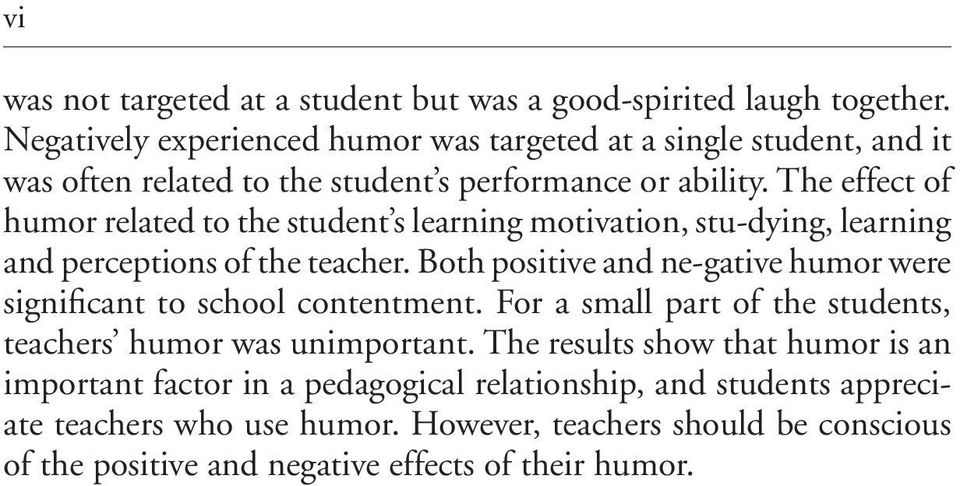 The effect of humor related to the student s learning motivation, stu-dying, learning and perceptions of the teacher.