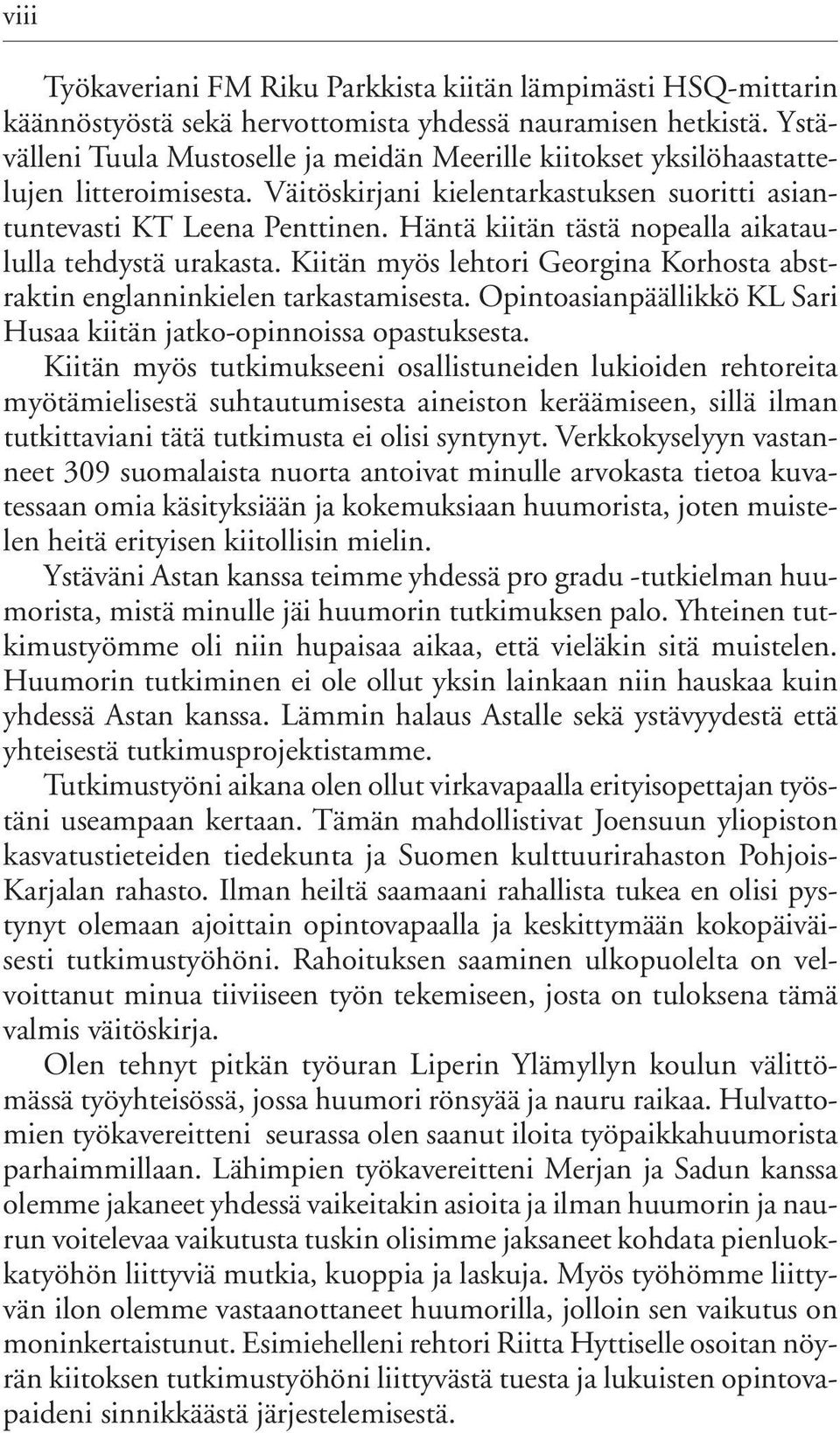 Häntä kiitän tästä nopealla aikataululla tehdystä urakasta. Kiitän myös lehtori Georgina Korhosta abstraktin englanninkielen tarkastamisesta.