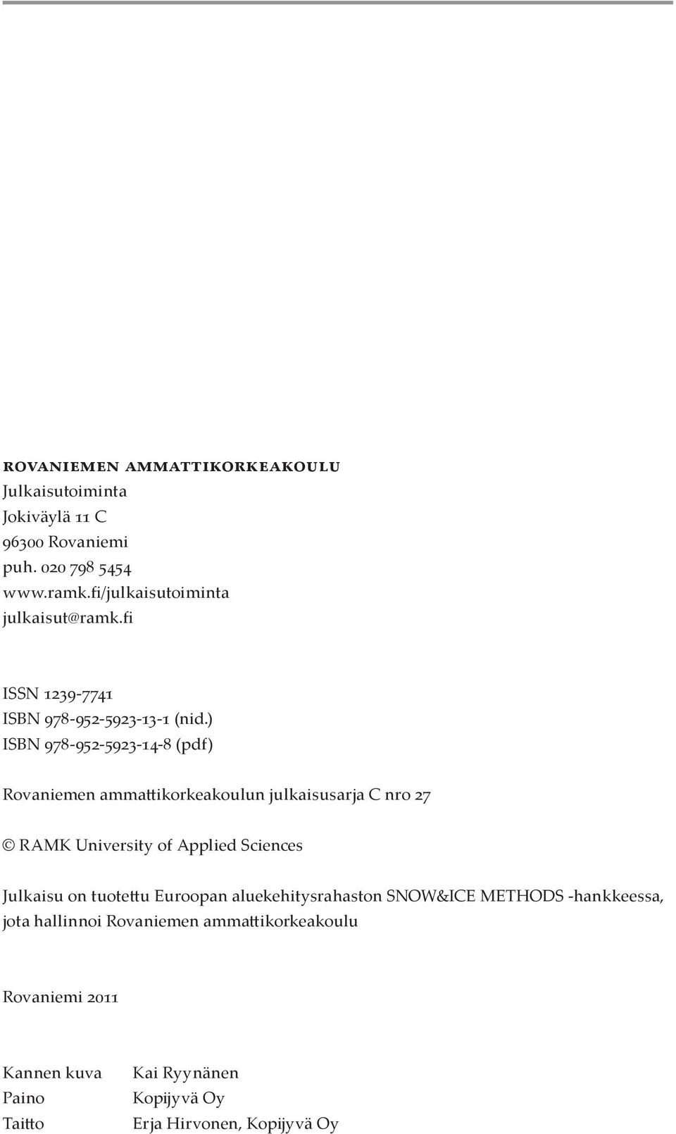 ) ISBN 978-952-5923-14-8 (pdf) Rovaniemen ammattikorkeakoulun julkaisusarja C nro 27 RAMK University of Applied Sciences Julkaisu