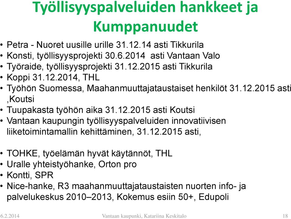12.2015 asti Koutsi Vantaan kaupungin työllisyyspalveluiden innovatiivisen liiketoimintamallin kehittäminen, 31.12.2015 asti, TOHKE, työelämän hyvät käytännöt, THL Uralle