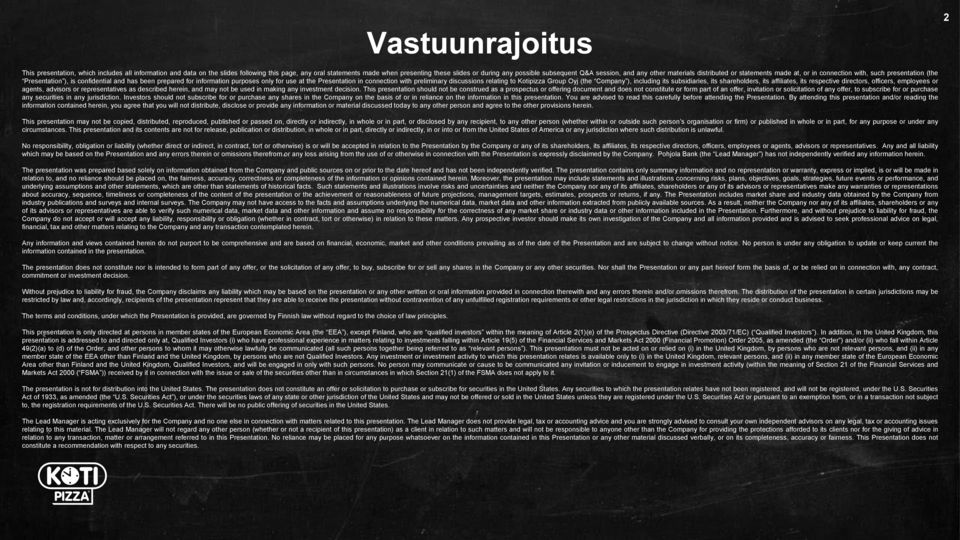 only for use at the Presentation in connection with preliminary discussions relating to Kotipizza Group Oyj (the Company ), including its subsidiaries, its shareholders, its affiliates, its