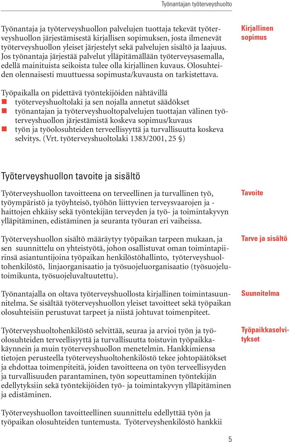 Olosuhteiden olennaisesti muuttuessa sopimusta/kuvausta on tarkistettava.