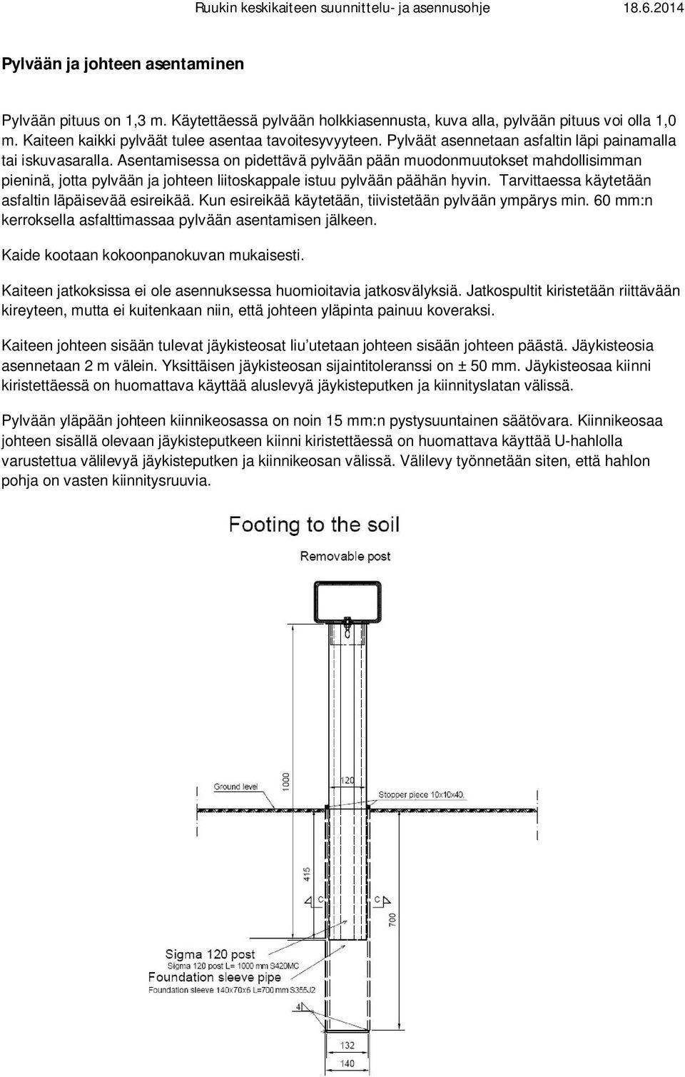 Asentamisessa on pidettävä pylvään pään muodonmuutokset mahdollisimman pieninä, jotta pylvään ja johteen liitoskappale istuu pylvään päähän hyvin. Tarvittaessa käytetään asfaltin läpäisevää esireikää.