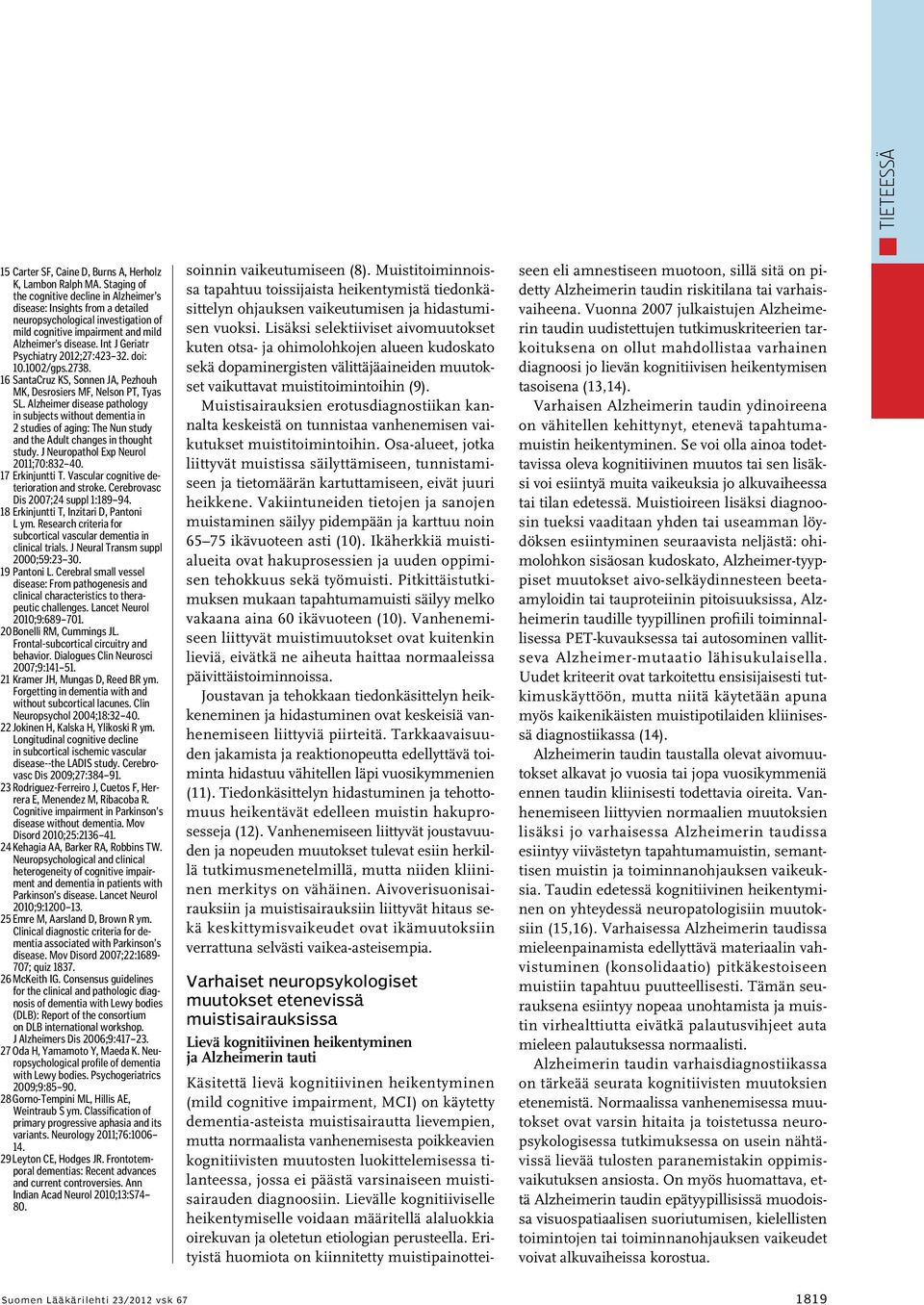 Int J Geriatr Psychiatry 2012;27:423 32. doi: 10.1002/gps.2738. 16 SantaCruz KS, Sonnen JA, Pezhouh MK, Desrosiers MF, Nelson PT, Tyas SL.