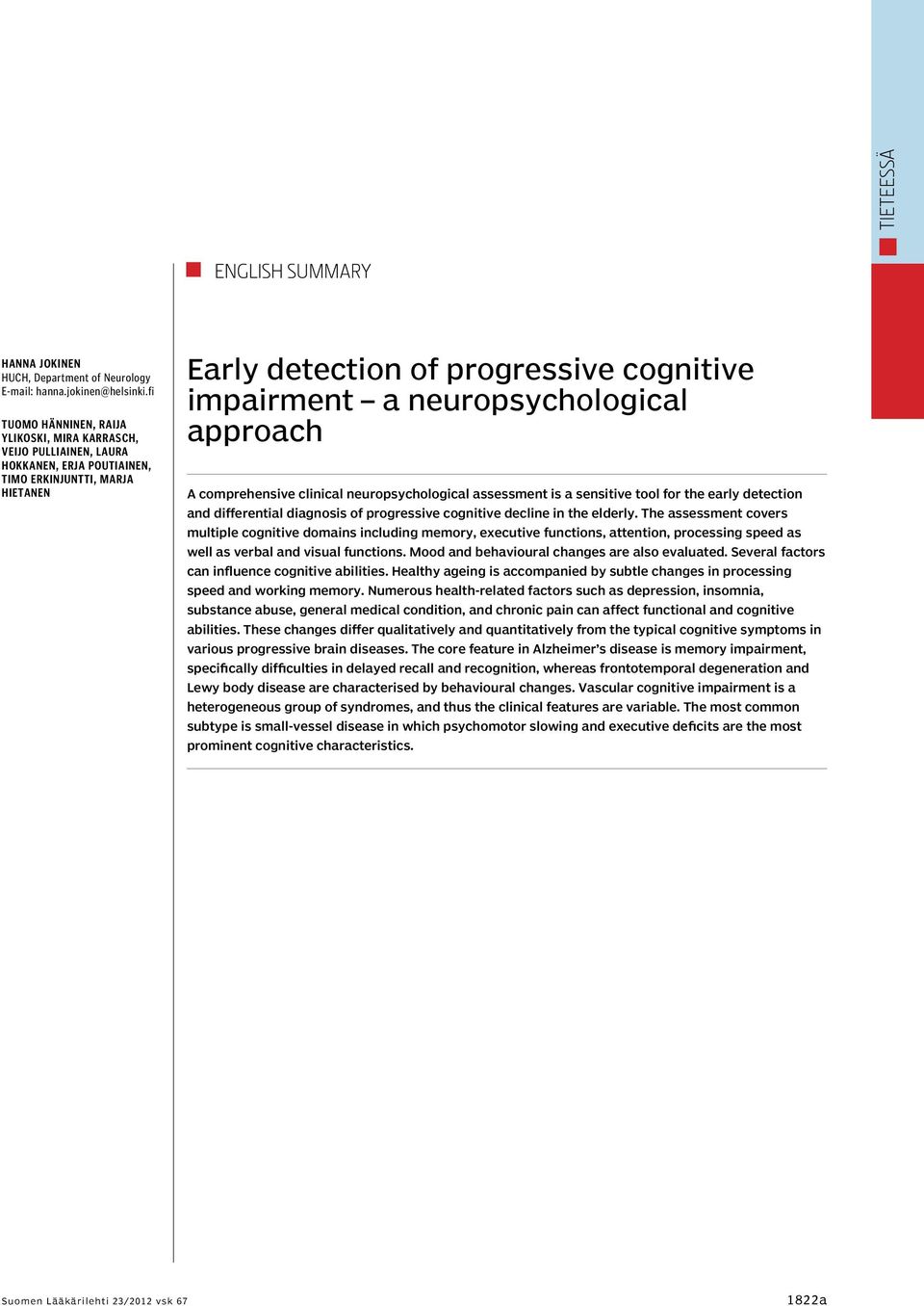 neuropsychological approach A comprehensive clinical neuropsychological assessment is a sensitive tool for the early detection and differential diagnosis of progressive cognitive decline in the