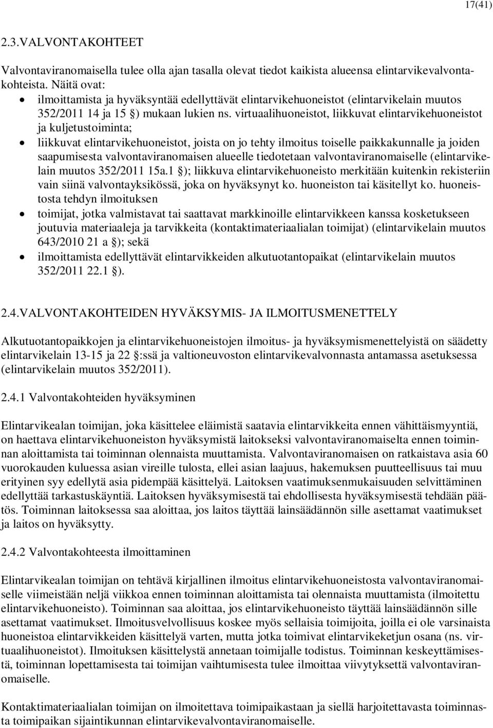 virtuaalihuoneistot, liikkuvat elintarvikehuoneistot ja kuljetustoiminta; liikkuvat elintarvikehuoneistot, joista on jo tehty ilmoitus toiselle paikkakunnalle ja joiden saapumisesta