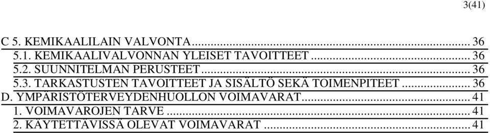 .. 36 D. YMPÄRISTÖTERVEYDENHUOLLON VOIMAVARAT... 41 1. VOIMAVAROJEN TARVE.