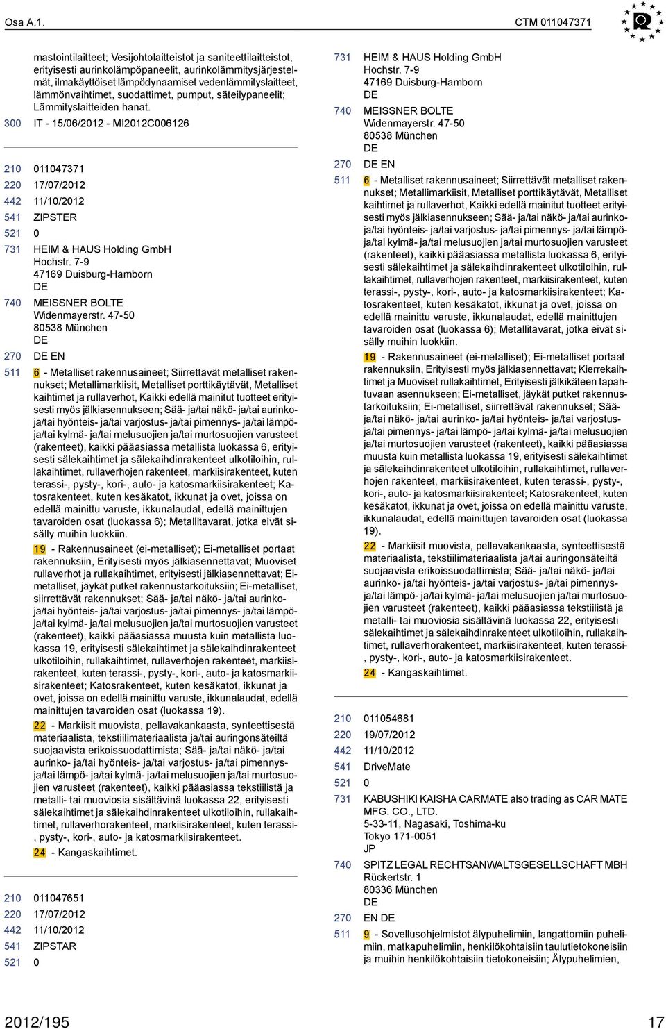 lämmönvaihtimet, suodattimet, pumput, säteilypaneelit; Lämmityslaitteiden hanat. IT - 15/6/212 - MI212C6126 1147371 17/7/212 ZIPSTER HEIM & HAUS Holding GmbH Hochstr.