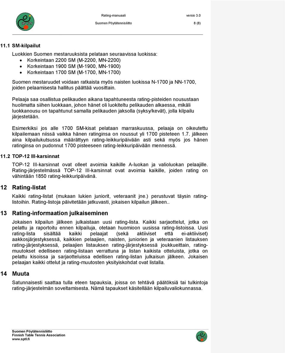 mestaruudet voidaan ratkaista myös naisten luokissa N-1700 ja NN-1700, joiden pelaamisesta hallitus päättää vuosittain.