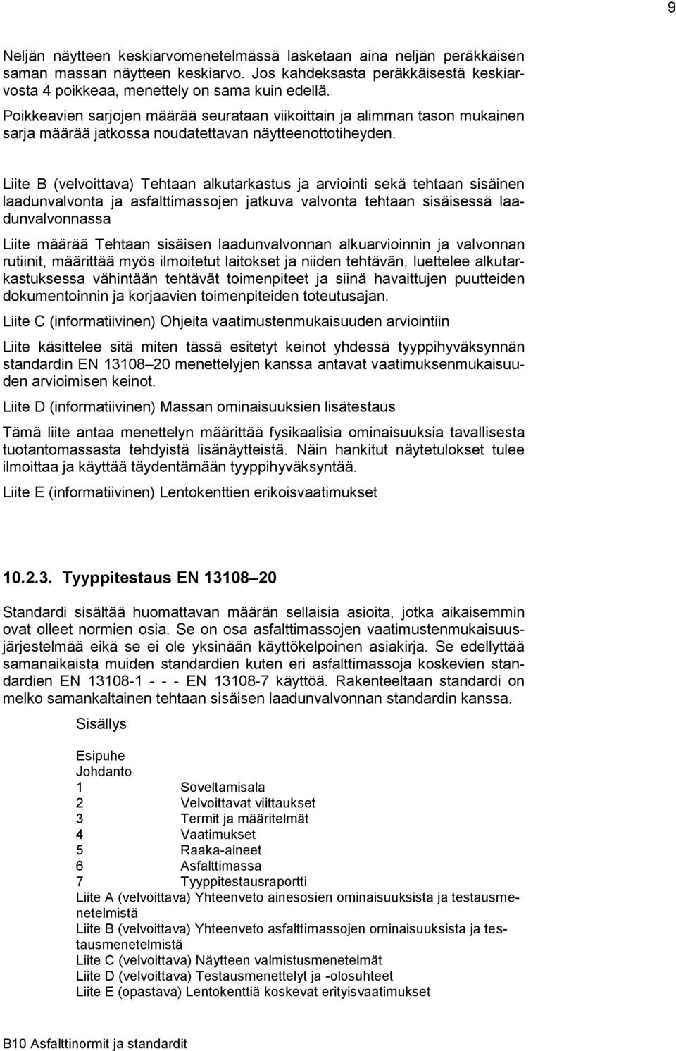 Liite B (velvoittava) Tehtaan alkutarkastus ja arviointi sekä tehtaan sisäinen laadunvalvonta ja asfalttimassojen jatkuva valvonta tehtaan sisäisessä laadunvalvonnassa Liite määrää Tehtaan sisäisen