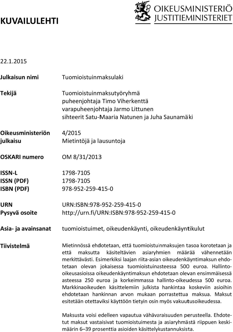 Oikeusministeriön 4/2015 julkaisu Mietintöjä ja lausuntoja OSKARI numero ISSN L ISSN (PDF) ISBN (PDF) URN Pysyvä osoite Asia ja avainsanat Tiivistelmä OM 8/31/20133 1798 7105 1798 7105 978 952 259