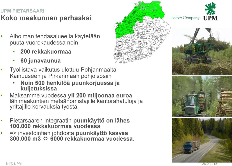 Maksamme vuodessa yli 200 miljoonaa euroa lähimaakuntien metsänomistajille kantorahatuloja ja yrittäjille korvauksia työstä.