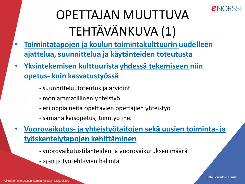 moniammatillinen yhteistyö - eri oppiaineita opettavien opettajien yhteistyö - samanaikaisopetus, tiimityö jne.