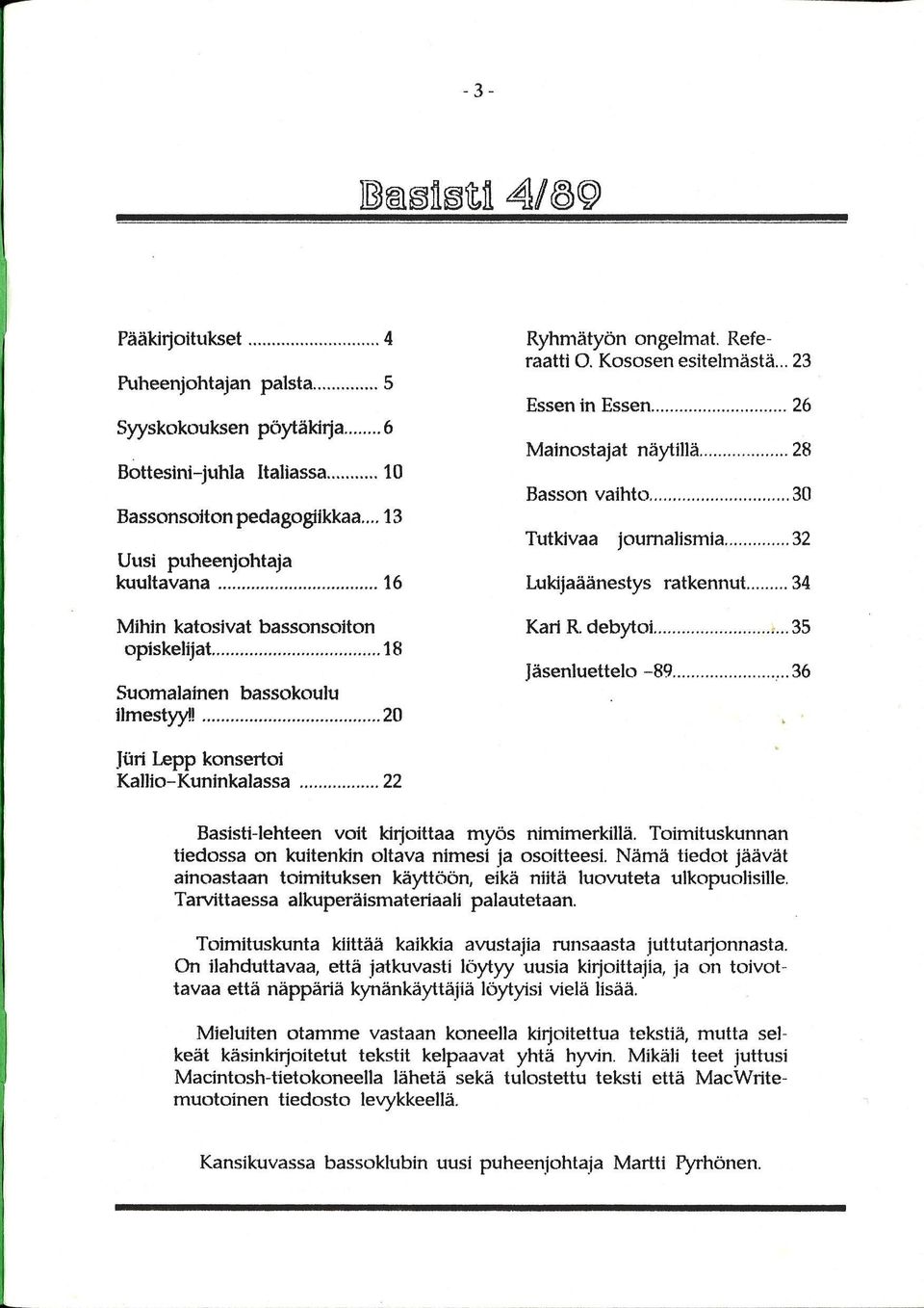 .. 23 Essen in Essen 26 Mainostajat näytillä 28 Basson vaihto 30 Tutkivaa journalismia 32 Lukijaäänestys ratkennut 34 Kari R. debytoi 35 Jäsenluettelo -89.