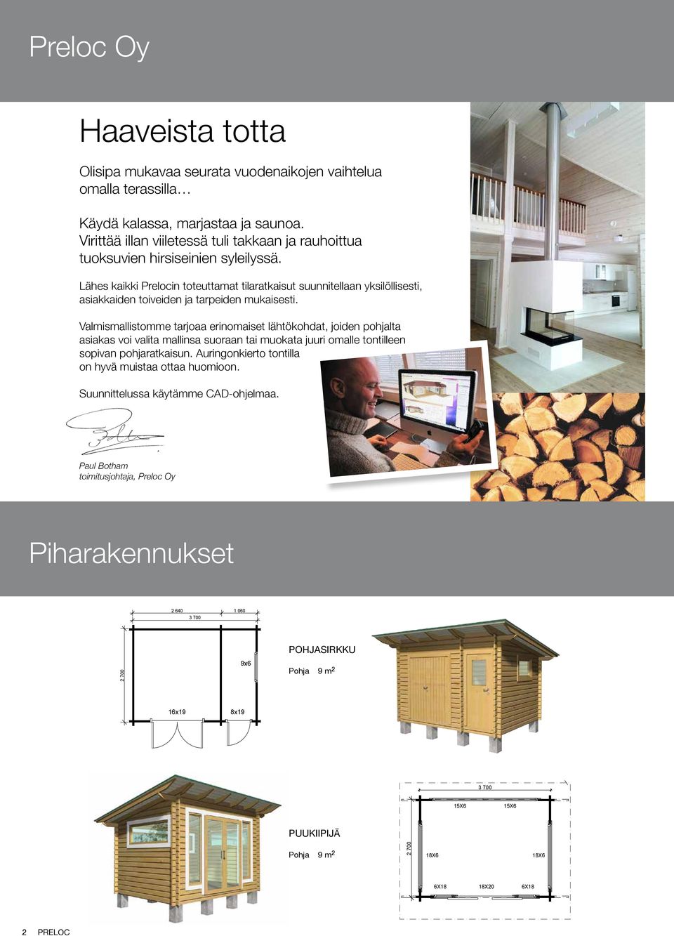 Lähes kaikki Prelocin toteuttamat tilaratkaisut suunnitellaan yksilöllisesti, asiakkaiden toiveiden ja tarpeiden mukaisesti.