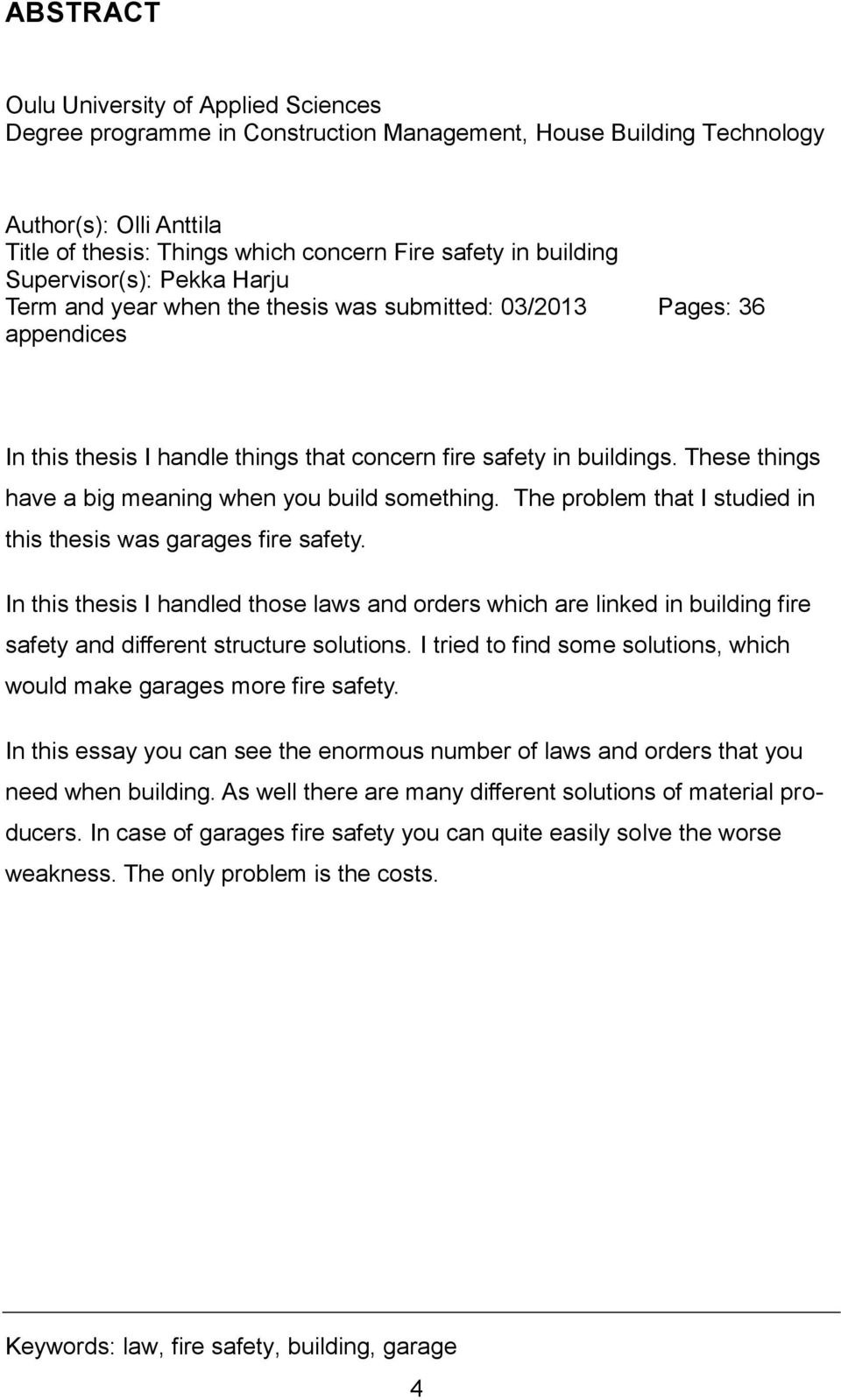 These things have a big meaning when you build something. The problem that I studied in this thesis was garages fire safety.