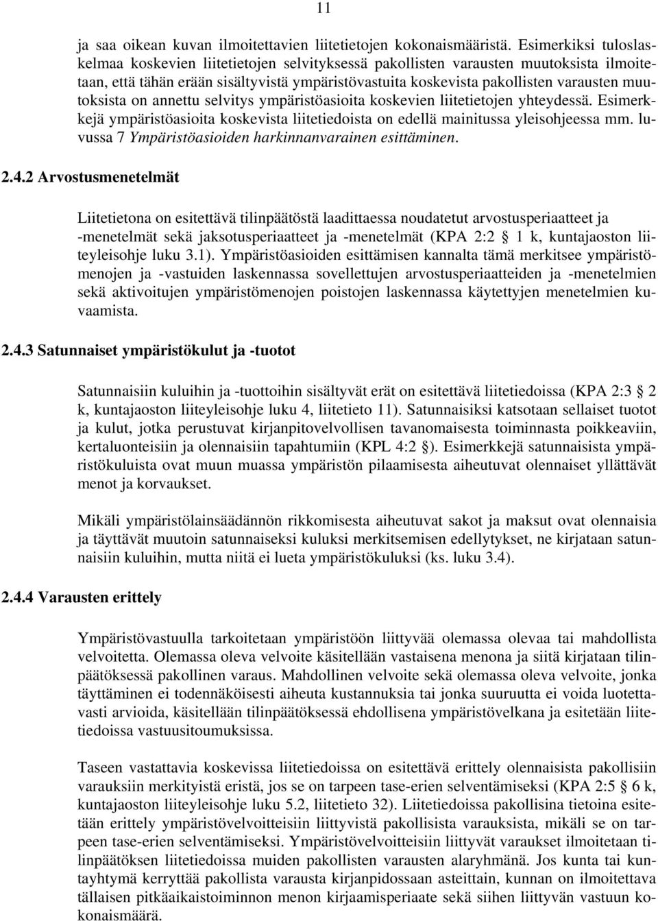 muutoksista on annettu selvitys ympäristöasioita koskevien liitetietojen yhteydessä. Esimerkkejä ympäristöasioita koskevista liitetiedoista on edellä mainitussa yleisohjeessa mm.