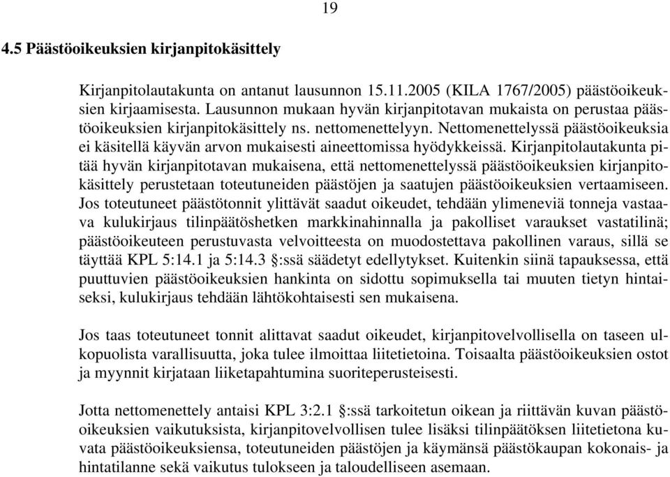 Nettomenettelyssä päästöoikeuksia ei käsitellä käyvän arvon mukaisesti aineettomissa hyödykkeissä.