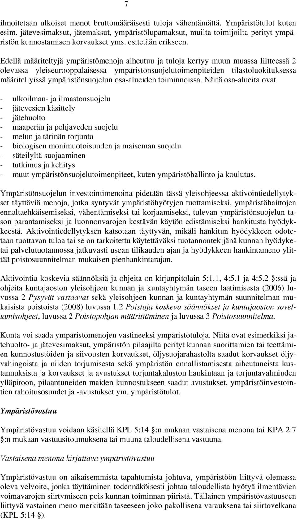 Edellä määriteltyjä ympäristömenoja aiheutuu ja tuloja kertyy muun muassa liitteessä 2 olevassa yleiseurooppalaisessa ympäristönsuojelutoimenpiteiden tilastoluokituksessa määritellyissä