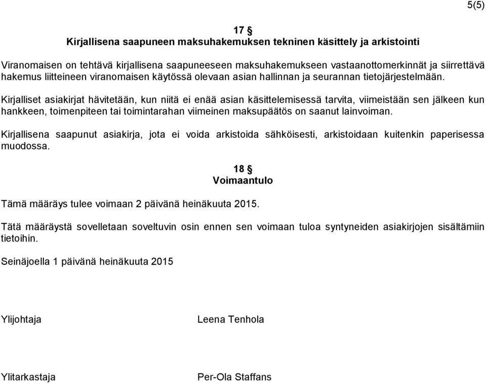 Kirjalliset asiakirjat hävitetään, kun niitä ei enää asian käsittelemisessä tarvita, viimeistään sen jälkeen kun hankkeen, toimenpiteen tai toimintarahan viimeinen maksupäätös on saanut lainvoiman.