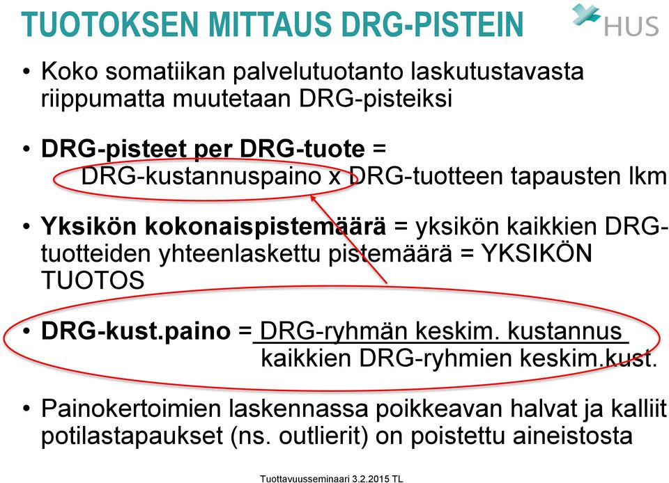 DRGtuotteiden yhteenlaskettu pistemäärä = YKSIKÖN TUOTOS DRG-kust.paino = DRG-ryhmän keskim.