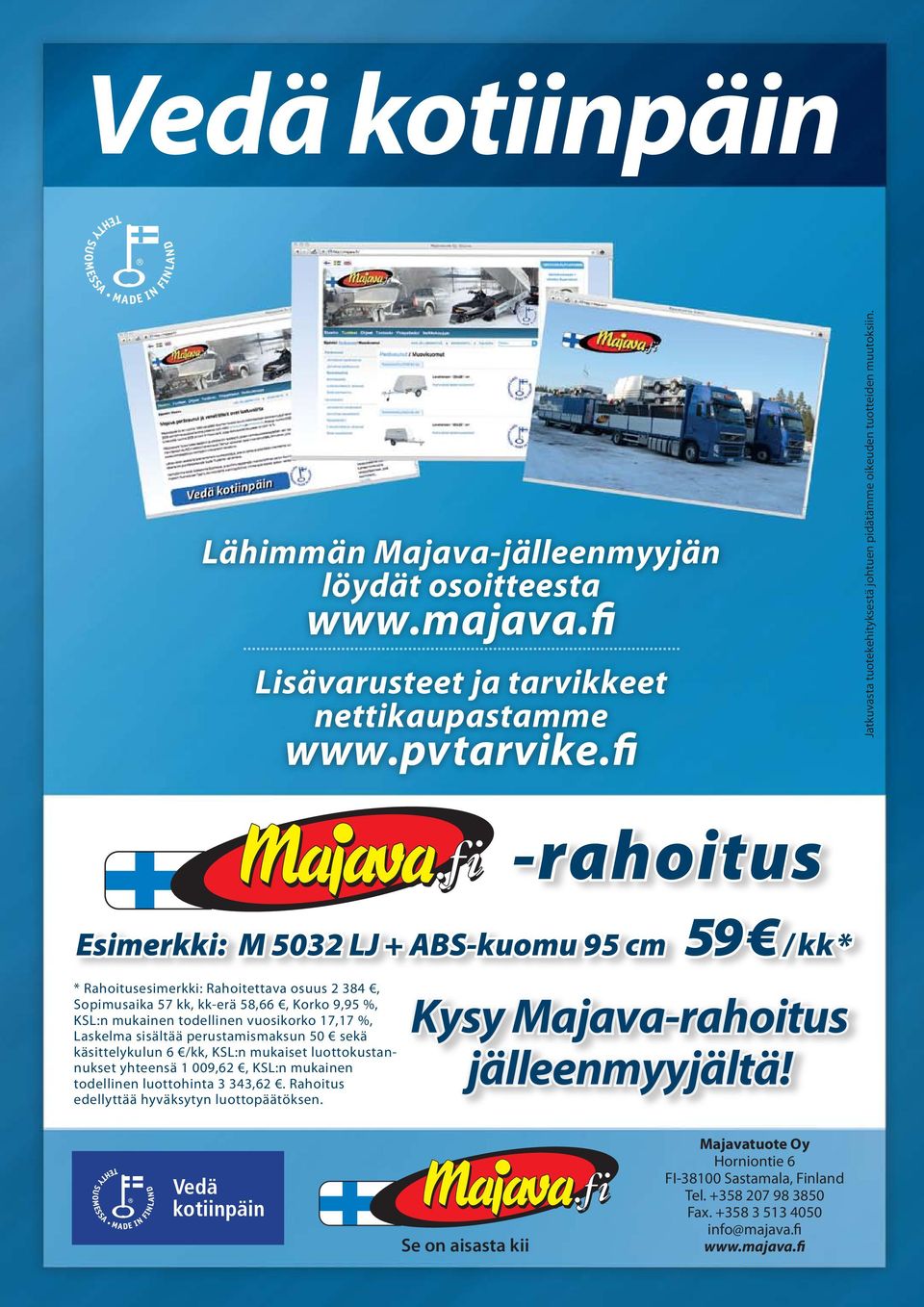 -rahoitus Esimerkki: M 5032 LJ + ABS-kuomu 95 cm 59 / kk * * Rahoitusesimerkki: Rahoitettava osuus 2 384, Sopimusaika 57 kk, kk-erä 58,66, Korko 9,95 %, KSL:n mukainen todellinen vuosikorko 17,17 %,