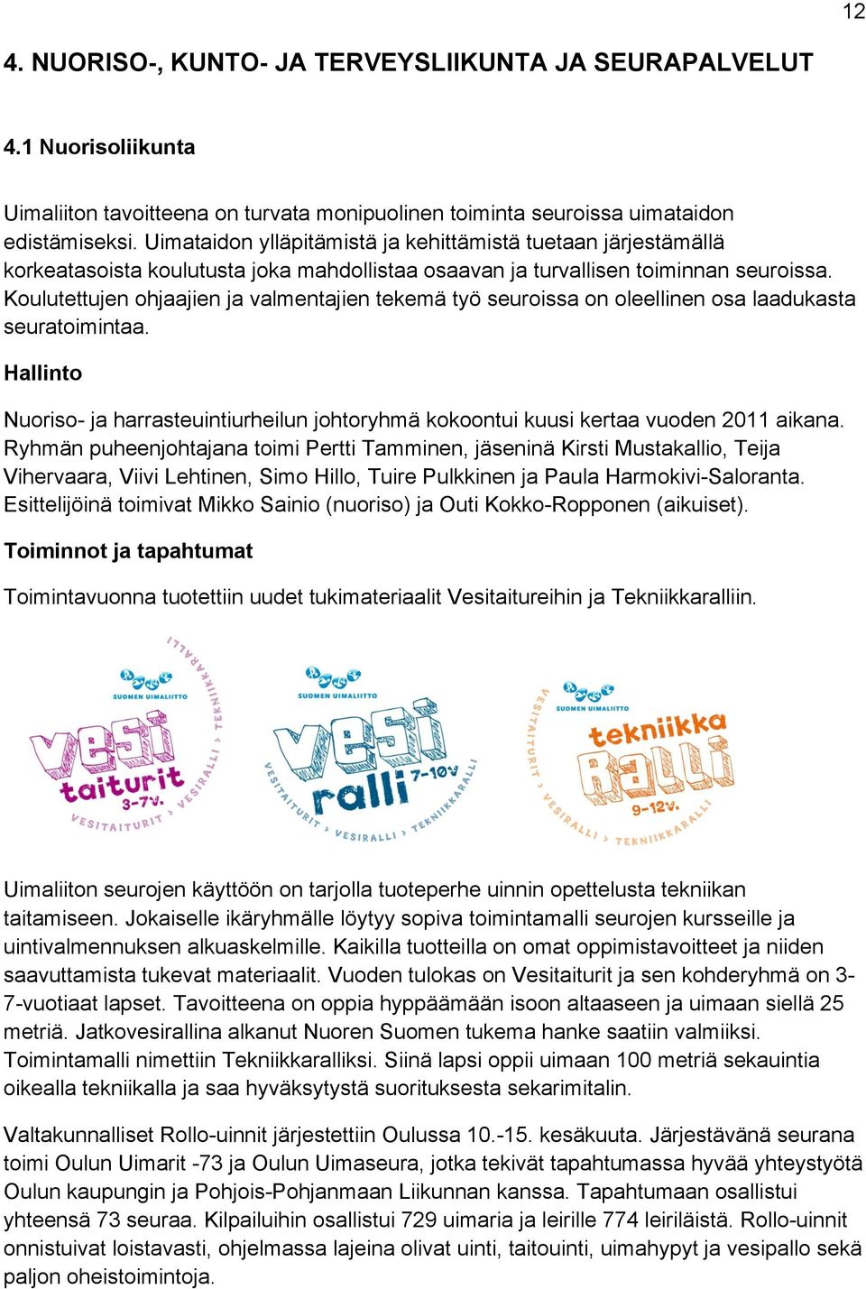 Koulutettujen ohjaajien ja valmentajien tekemä työ seuroissa on oleellinen osa laadukasta seuratoimintaa.