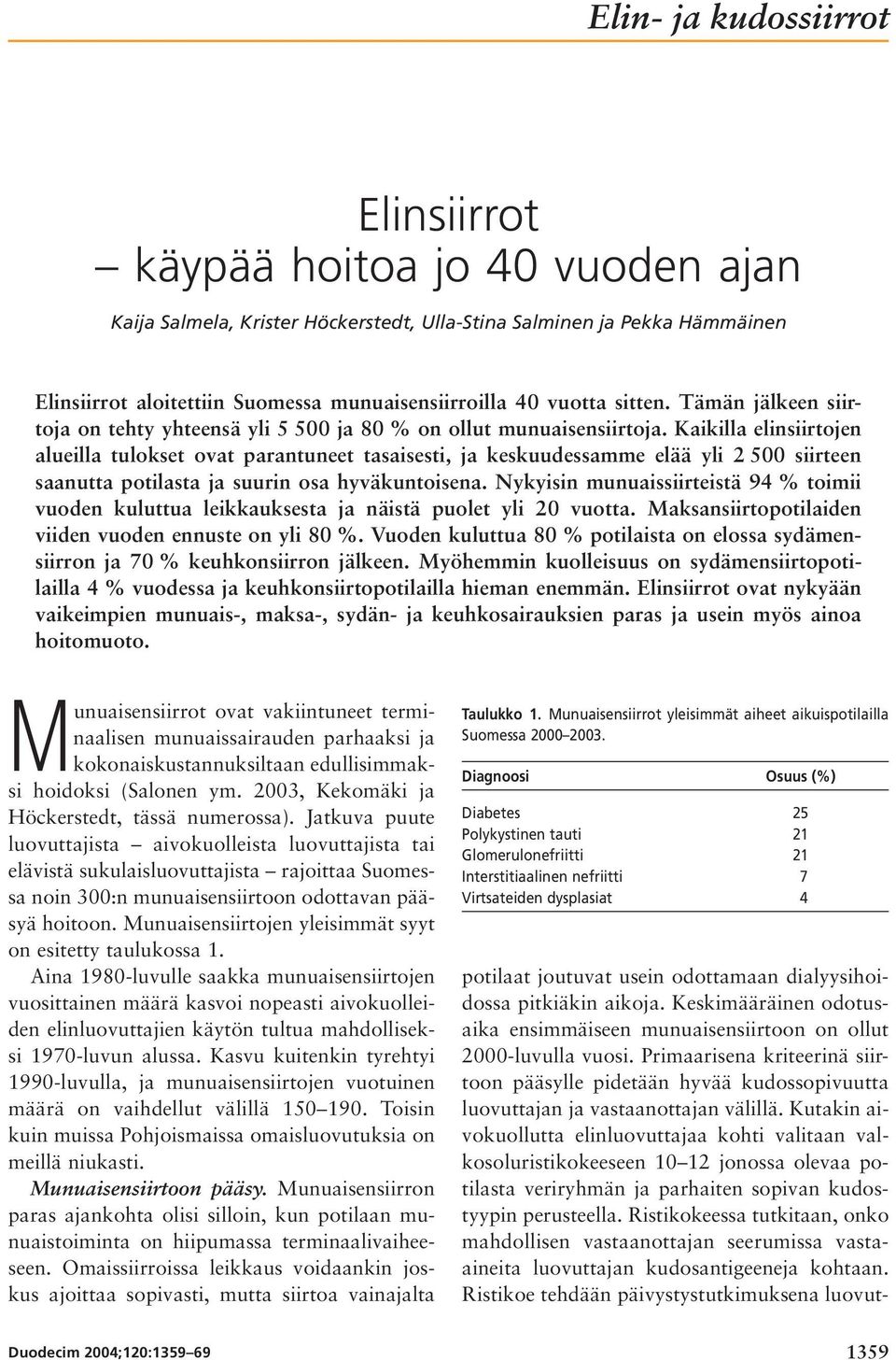 Kaikilla elinsiirtojen alueilla tulokset ovat parantuneet tasaisesti, ja keskuudessamme elää yli 2 500 siirteen saanutta potilasta ja suurin osa hyväkuntoisena.