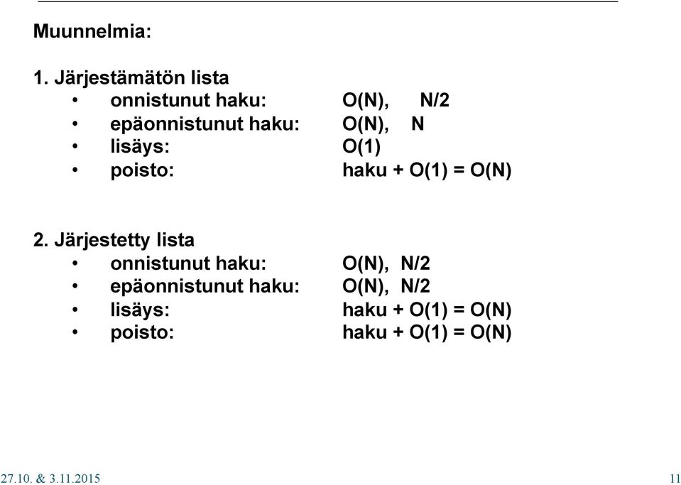 lisäys: O(1) poisto: haku + O(1) = O(N) 2.