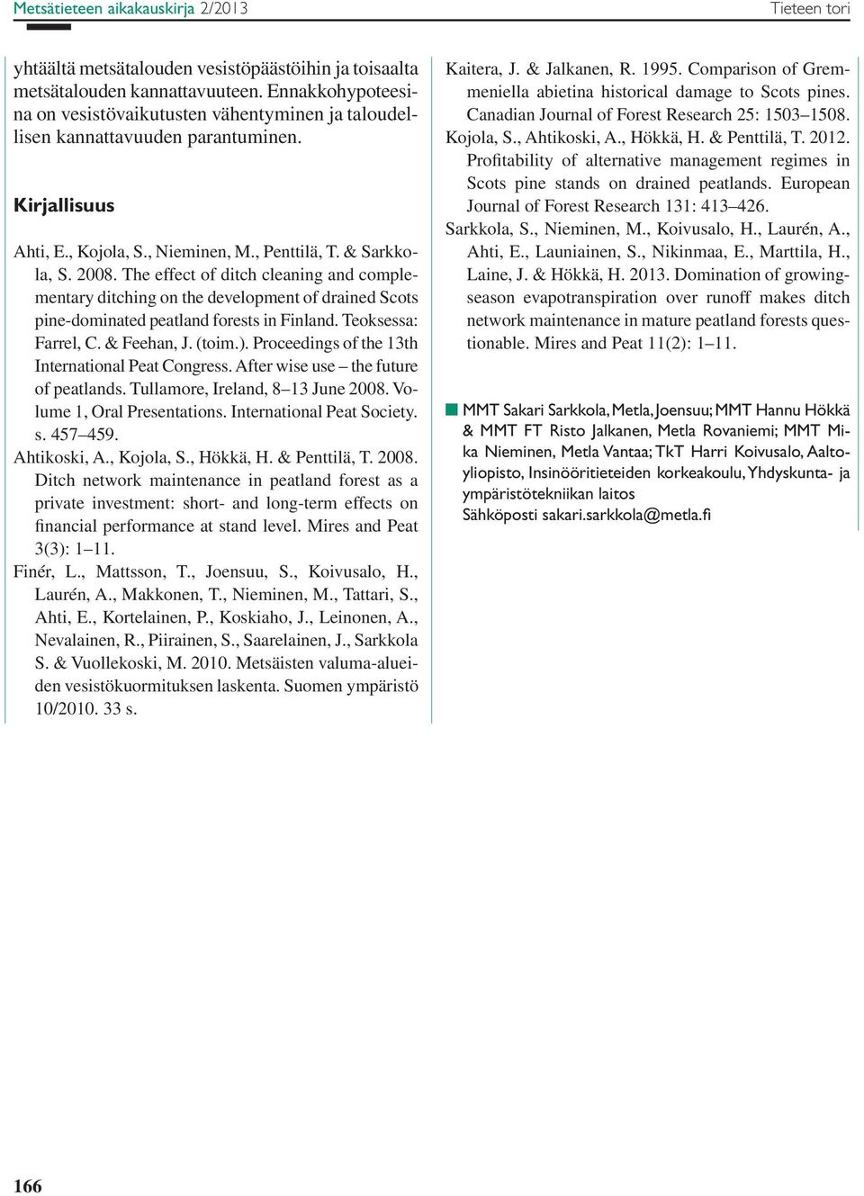 The effect of ditch cleaning and complementary ditching on the development of drained Scots pine-dominated peatland forests in Finland. Teoksessa: Farrel, C. & Feehan, J. (toim.).