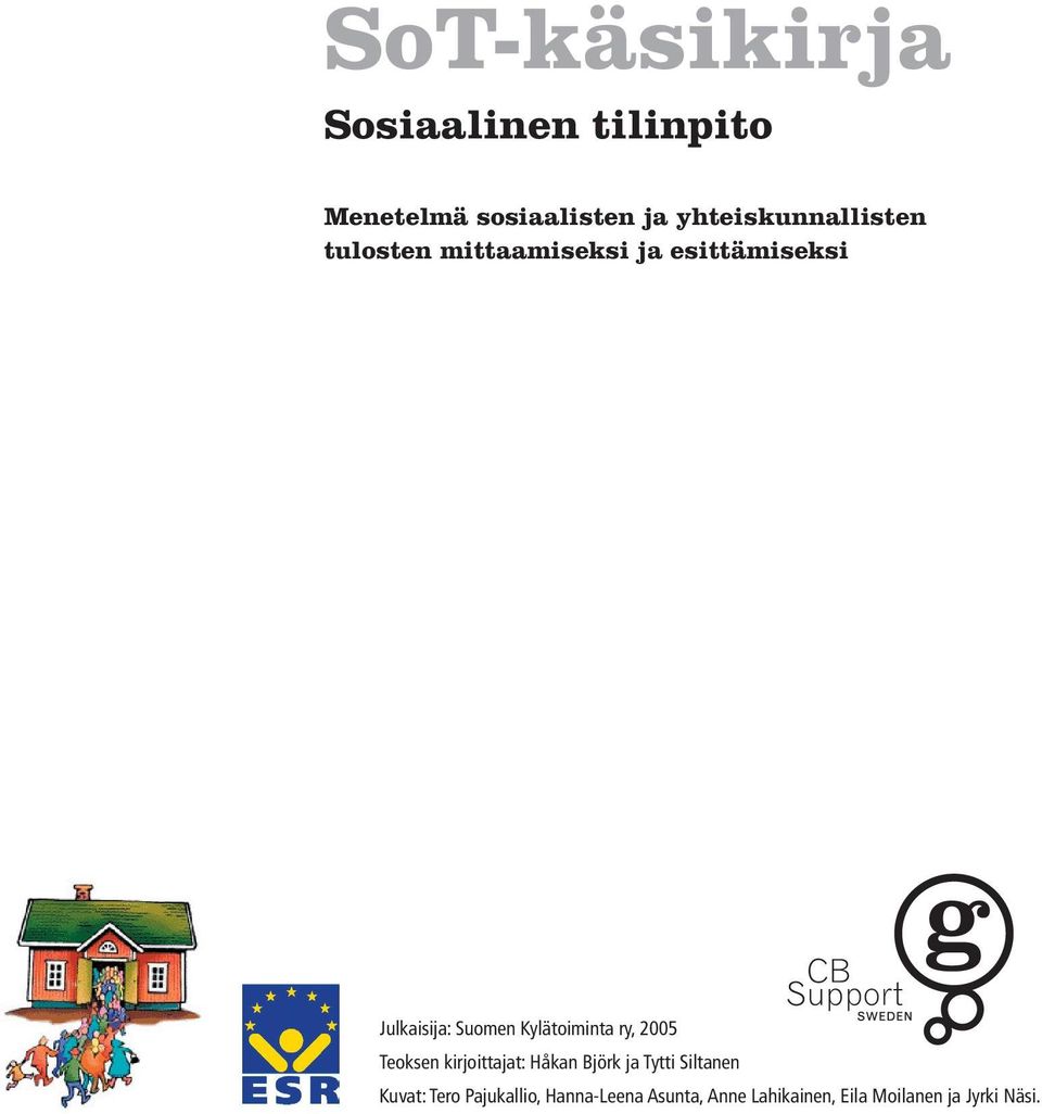 ry, 2005 Teoksen kirjoittajat: Håkan Björk ja Tytti Siltanen Kuvat: Tero