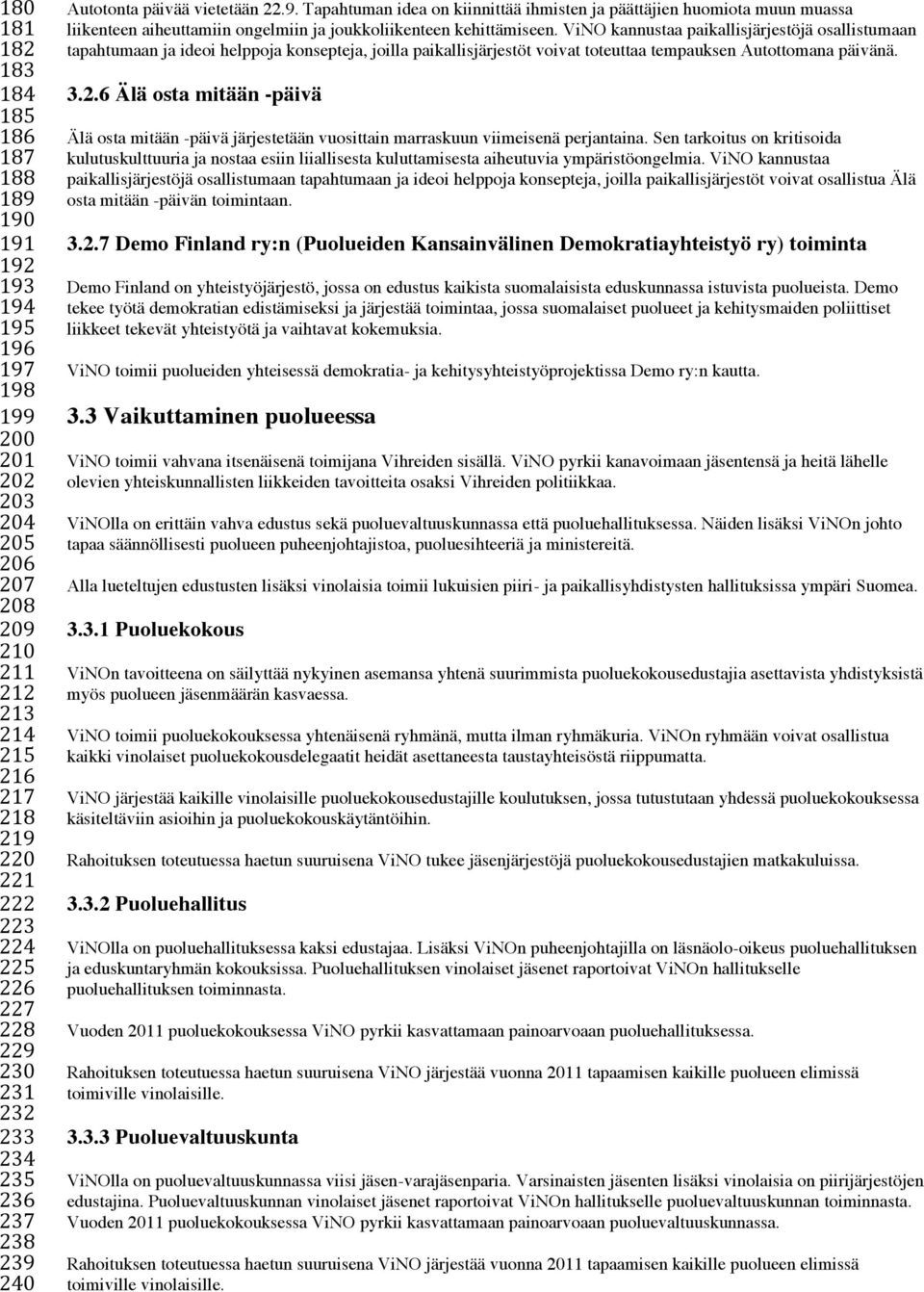 ViNO kannustaa paikallisjärjestöjä osallistumaan tapahtumaan ja ideoi helppoja konsepteja, joilla paikallisjärjestöt voivat toteuttaa tempauksen Autottomana päivänä. 3.2.