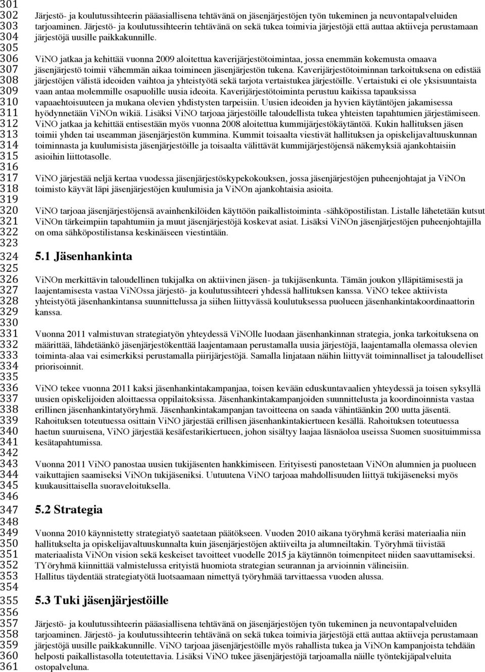 Järjestö- ja koulutussihteerin tehtävänä on sekä tukea toimivia järjestöjä että auttaa aktiiveja perustamaan järjestöjä uusille paikkakunnille.