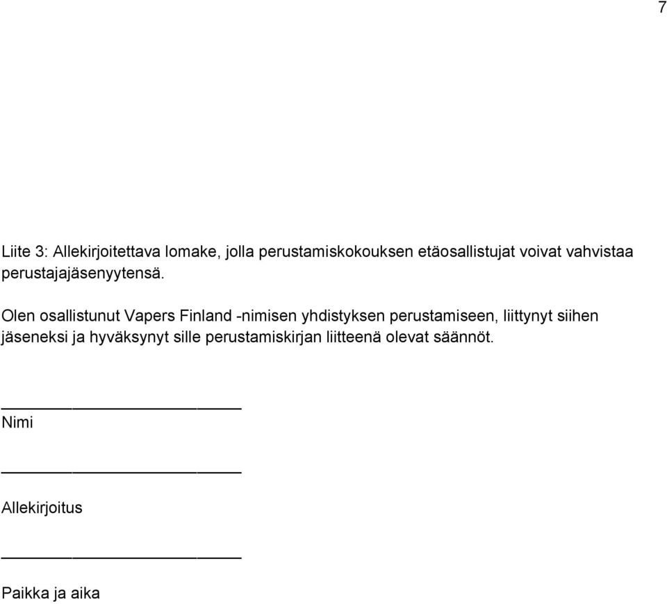 Olen osallistunut Vapers Finland nimisen yhdistyksen perustamiseen, liittynyt