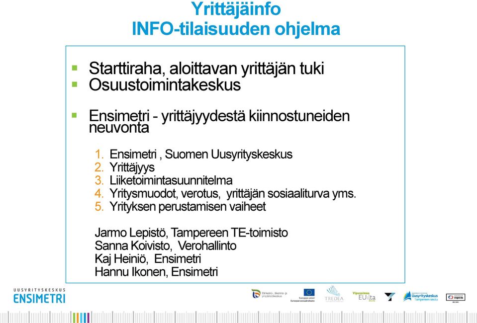 Liiketoimintasuunnitelma 4. Yritysmuodot, verotus, yrittäjän sosiaaliturva yms. 5.