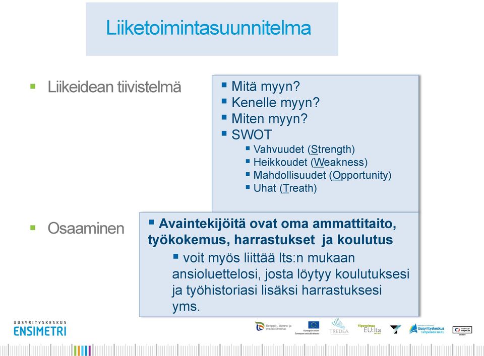 Osaaminen Avaintekijöitä ovat oma ammattitaito, työkokemus, harrastukset ja koulutus voit myös