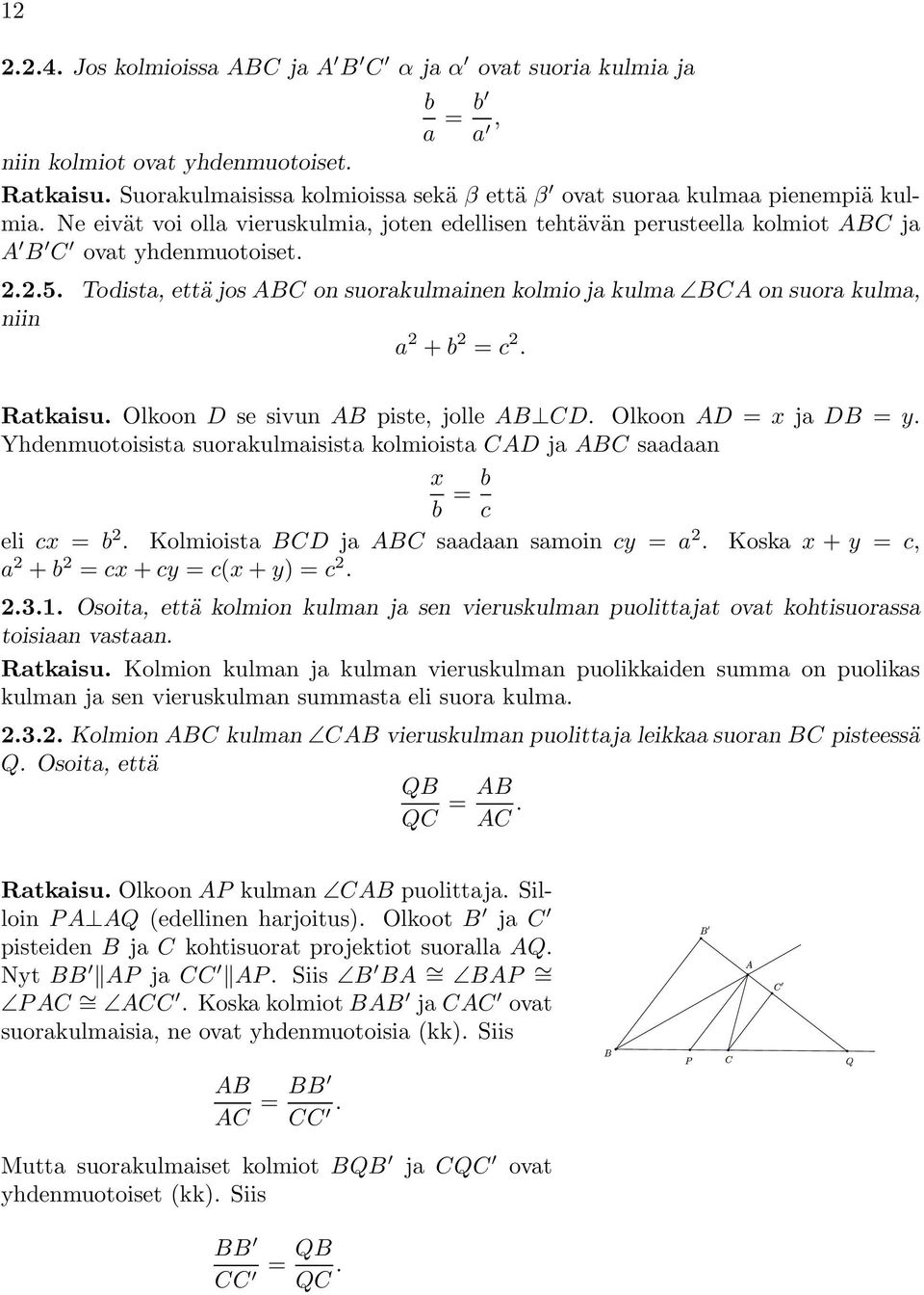 Todista, että josabc on suorakulmainen kolmio ja kulma BCA on suora kulma, niin a 2 + b 2 = c 2. Ratkaisu. Olkoon D se sivun AB piste, jolle AB CD. Olkoon AD = x ja DB = y.