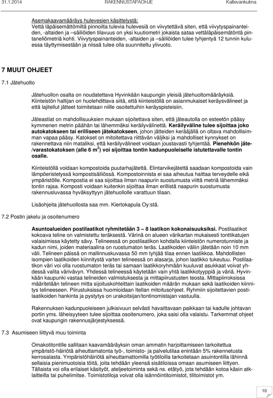 7 MUUT OHJEET 7.1 Jätehuolto Jätehuollon osalta on noudatettava Hyvinkään kaupungin yleisiä jätehuoltomääräyksiä.