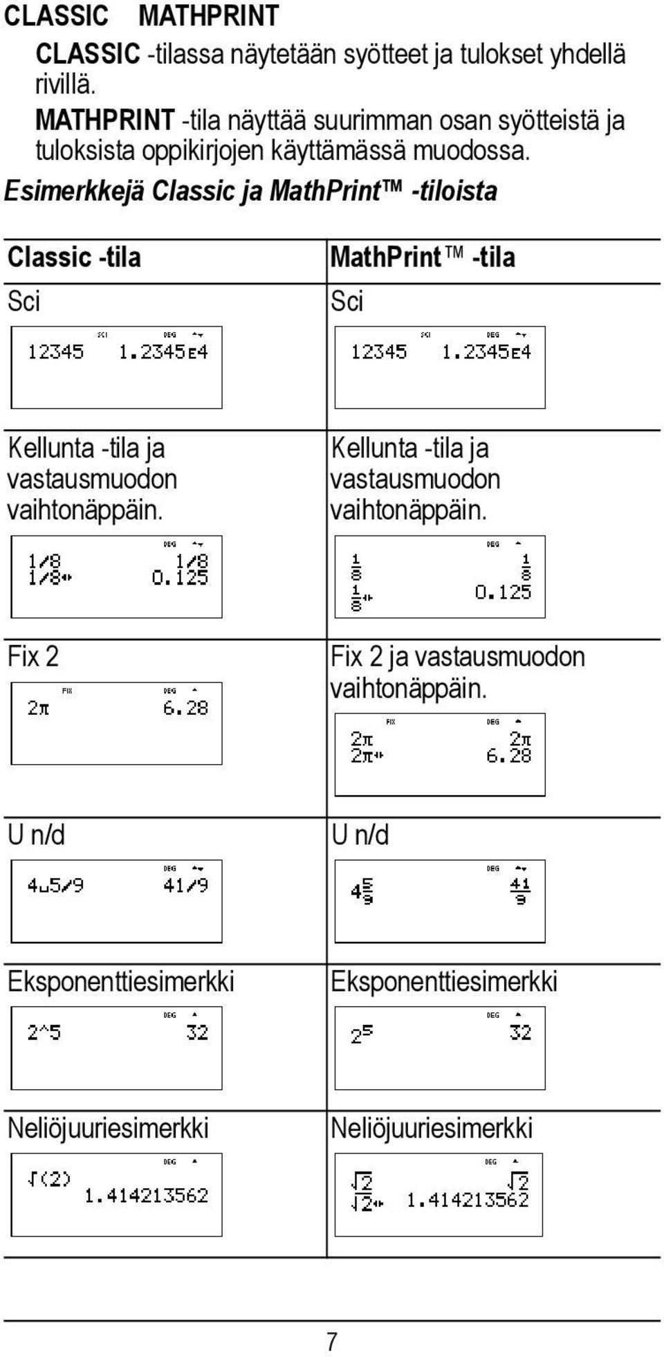 Esimerkkejä Classic ja MathPrint -tiloista Classic -tila Sci MathPrint -tila Sci Kellunta -tila ja vastausmuodon