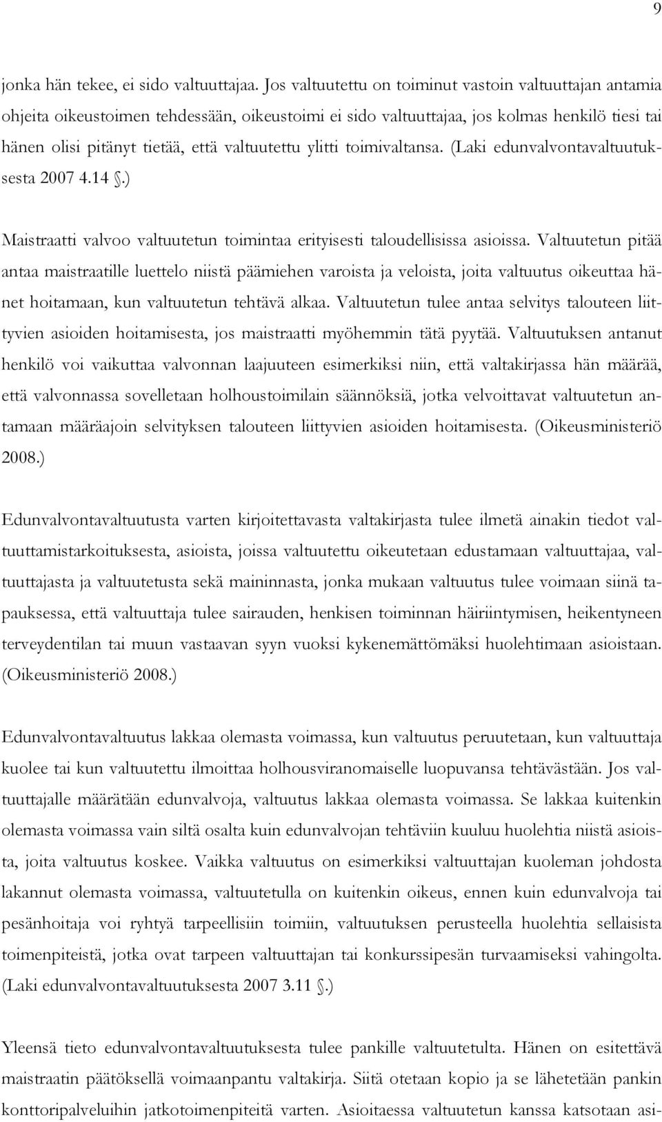 ylitti toimivaltansa. (Laki edunvalvontavaltuutuksesta 2007 4.14.) Maistraatti valvoo valtuutetun toimintaa erityisesti taloudellisissa asioissa.